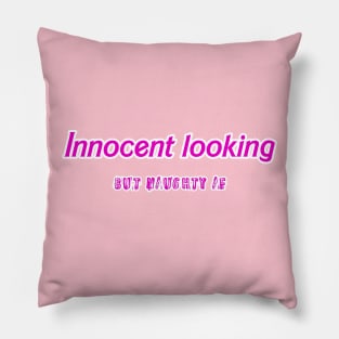 Innocent looking - but naughty AF Pillow