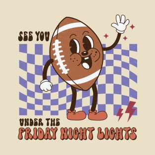 See you under the Friday Night Lights T-Shirt