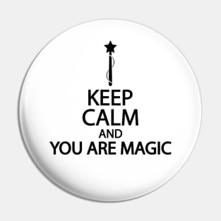 Keep calm and you are magic Pin