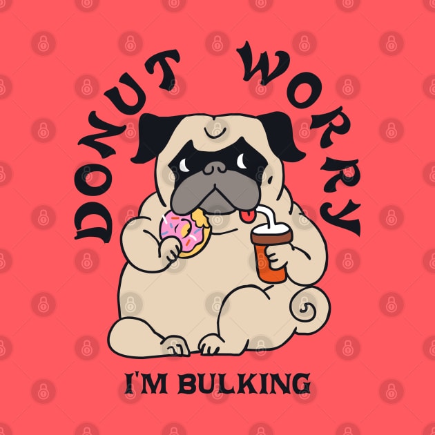 DONUT WORRY I AM BULKING by huebucket