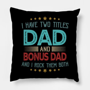 I Have Two Titles Dad And Bonus Dad And I Rock Them Both Pillow