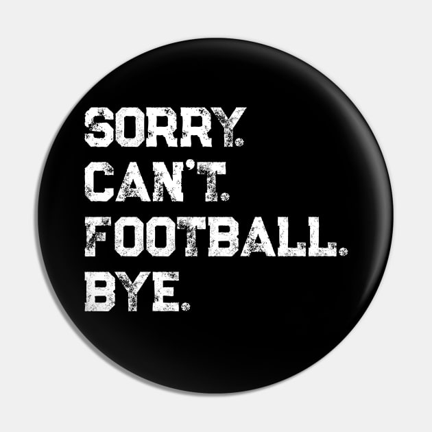 Sorry. Can't. Football. Bye. Pin by PerttyShirty