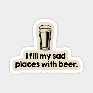 I Fill My Sad Places Magnet