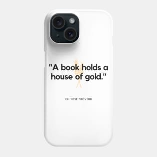 "A book holds a house of gold." - Chinese Proverb Inspirational Quote Phone Case