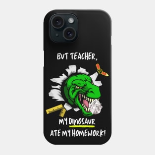 But Teacher, My Dinosaur Ate My Homework Phone Case