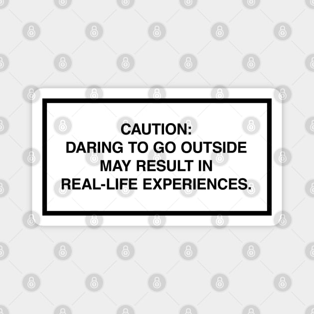 Caution: Daring to go outside may result in real-life experiences. Magnet by lumographica