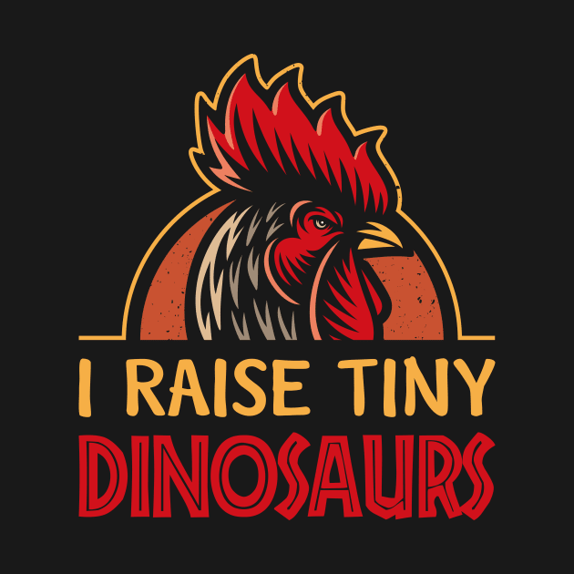 I Raise Tiny Dinosaurs - Chicken Lover Gift Idea by MichelAdam