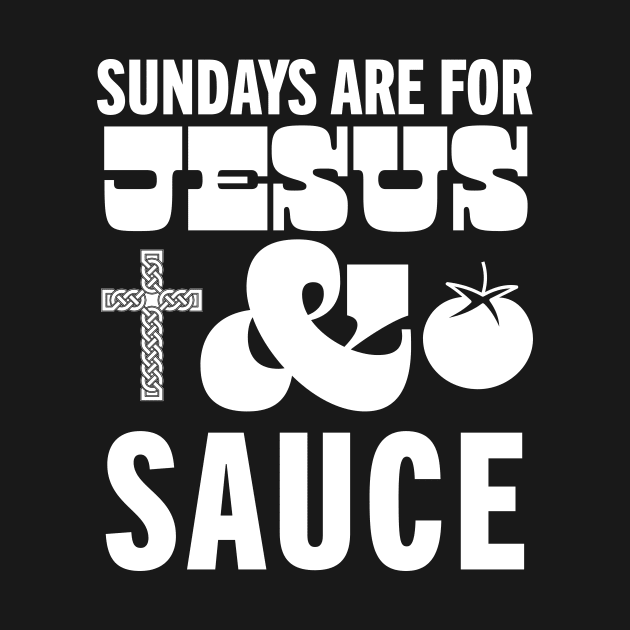 Sundays Are For Jesus and Sauce Christian Italian American Sunday Sauce by PodDesignShop