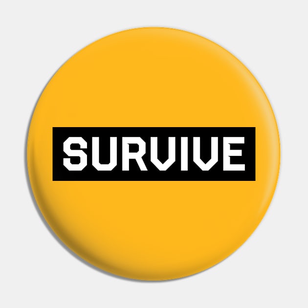 SURVIVE Pin by yourtoyrobot