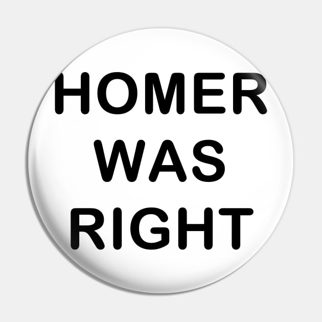 Homer was Right Pin by nickmeece