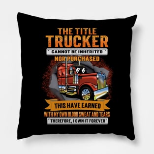 The Title Trucker Cannot Be Inherited Nor Purchased This I Have Earned Pillow