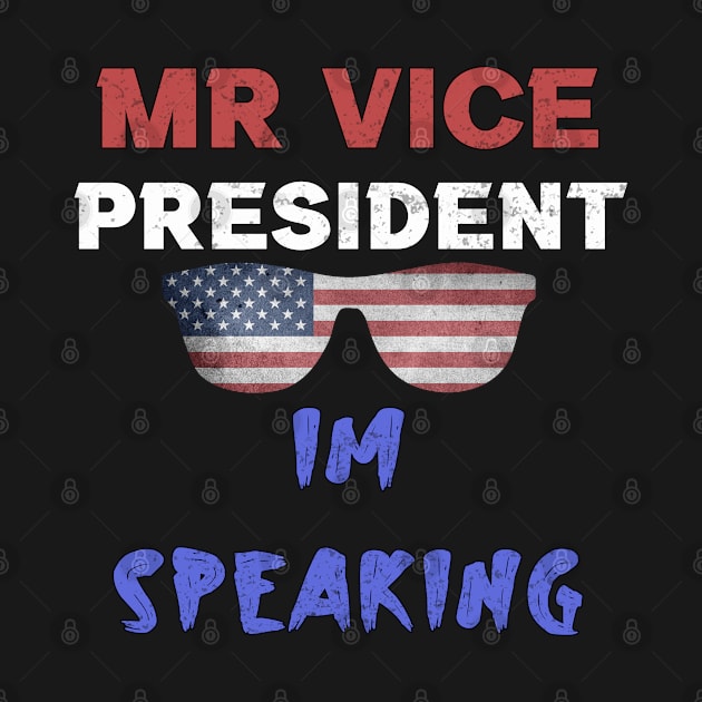mr vice president im speaking by MBRK-Store