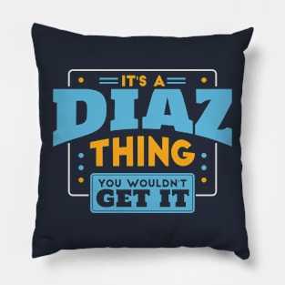 It's a Diaz Thing, You Wouldn't Get It // Diaz Family Last Name Pillow