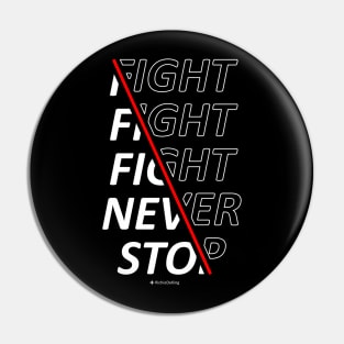 Fight Fight Fight Never Stop Pin