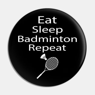 Eat Sleep Badminton Repeat Tshirt Pin