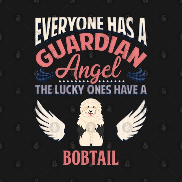 Everyone Has A Guardian Angel The Lucky Ones Have A Bobtail - Gift For Bobtail Owner Bobtail Lover by HarrietsDogGifts