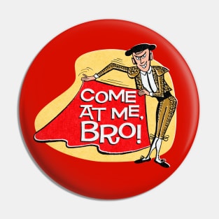 Come At Me, Bro! Pin