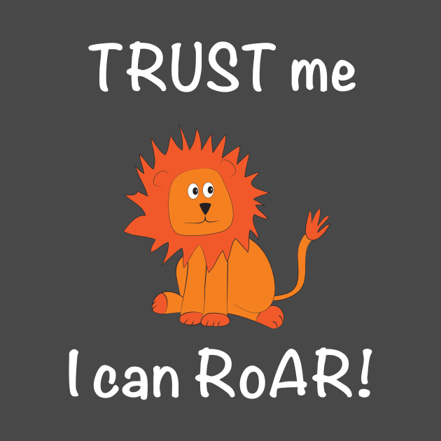 Trust Me I Can Roar! Lion by whyitsme