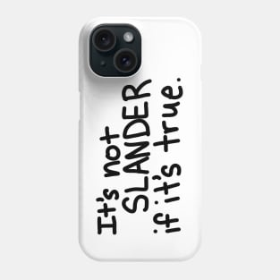 It's Not Slander Phone Case