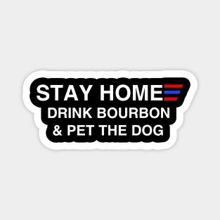 Stay Home Drink Bourbon And Pet The Dog Magnet