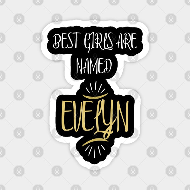BEST GIRLS ARE NAMED EVELYN. Magnet by rodmendonca