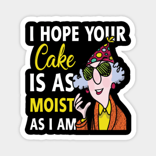 I Hope Your Cake Is As Moist As I Am Grandma Lover Gift For Women Magnet