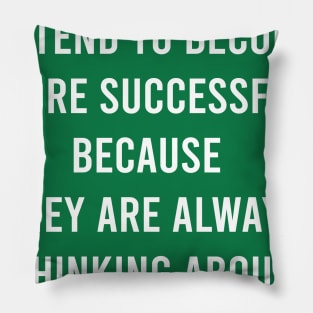 Successful People Tend To Become More Successful Because They Are Always Thinking About Their Successes. Pillow