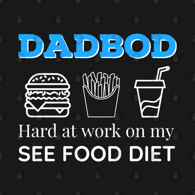 Dad Bod Hard at Work On My See Food Diet by DB Teez and More