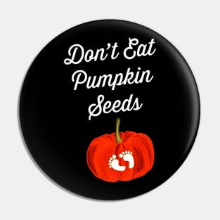 Dont Eat Pumpkin Seeds Maternity Pin