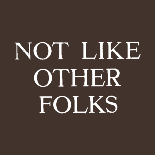 Not like other folks T-Shirt