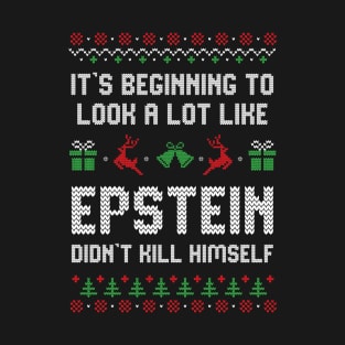 It's beginning to look a lot like Epstein didn't kill himself T-Shirt