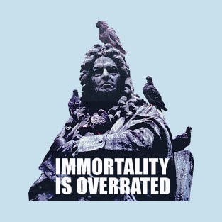 Immortality is Overrated T-Shirt