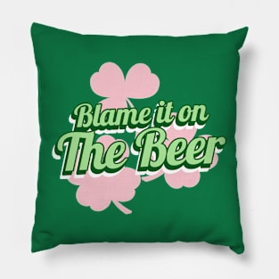 Blame it on the Beer St Paddys day Irish Pillow