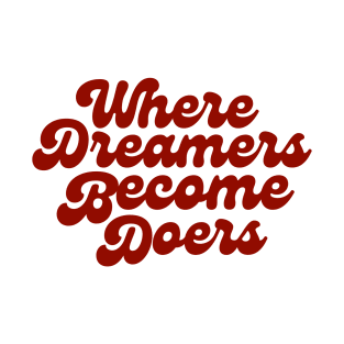 Where Dreamers Become Doers T-Shirt