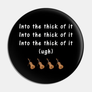 Into the thick of it Pin