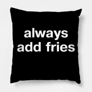 always add fries Pillow