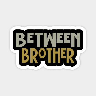 Between Brother Magnet