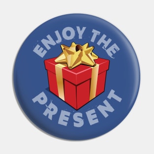 Enjoy The Present Pin