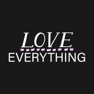 LOVE EVERYTHING T-Shirt