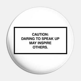 Caution: Daring to speak up may inspire others. Pin