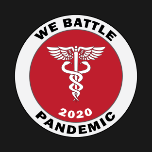 We Battle Pandemic 2020 For Paramedic, Nurses, Doctors, Medical Staff, Healthcare Volunteers, Self Isolate T-Shirt