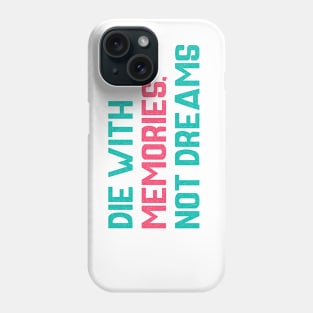 Die with memories Quotes Phone Case