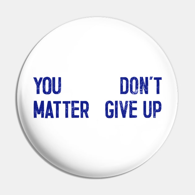 You Matter --- Don't Give Up Pin by DankFutura