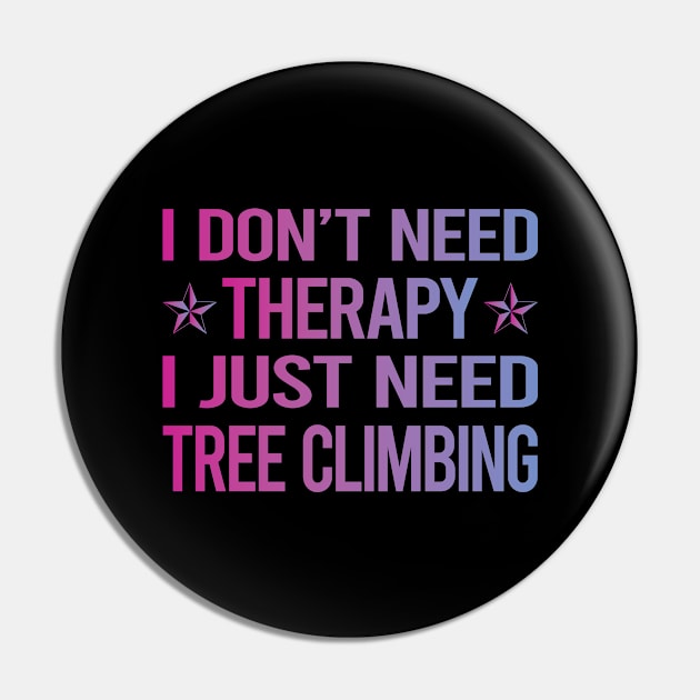 I Dont Need Therapy Tree Climbing Climber Pin by relativeshrimp