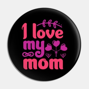 I love my Mom Pin