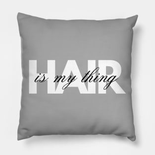 Hair is my thing Pillow