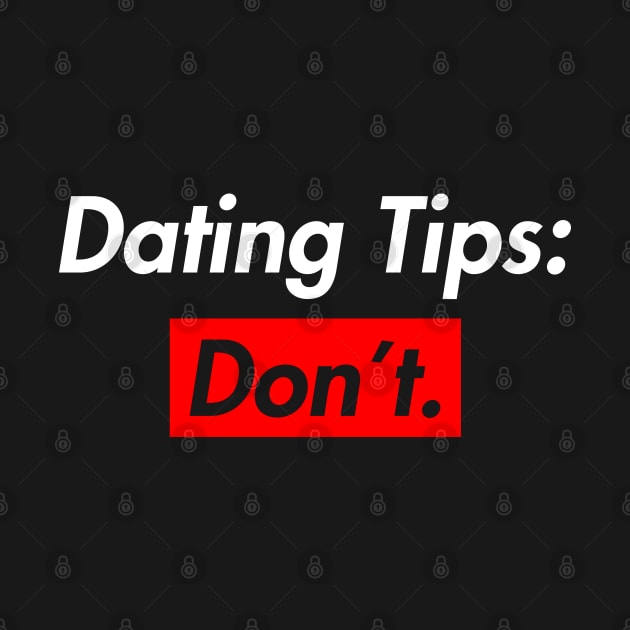 Dating Tips : Don't by TheArtism