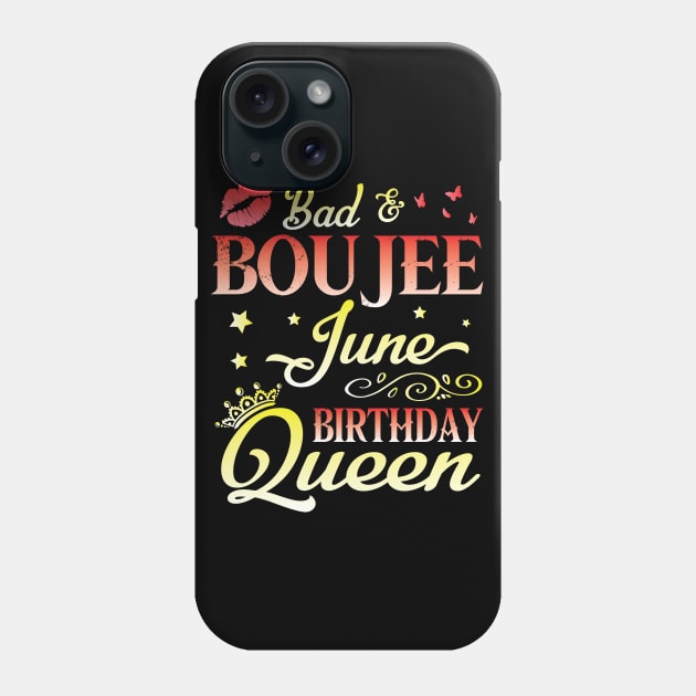 Bad And Boujee June Birthday Queen Happy Birthday To Me Nana Mom Aunt Sister Cousin Wife Daughter Phone Case by bakhanh123