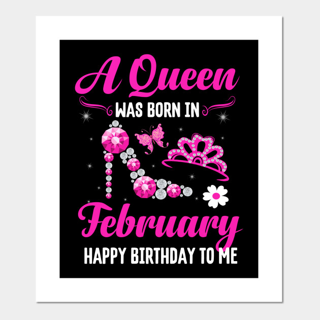 A Queen Was Born In February Happy Birthday To Me A Queen Was Born In February Posters And Art Prints Teepublic A Queen Was Born In February Happy Birthday To Me A Queen Was Born In February Posters And Art Prints Teepublic