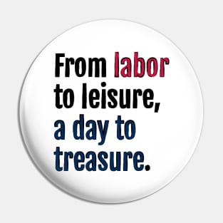 From labor to leisure, a day to treasure. Pin